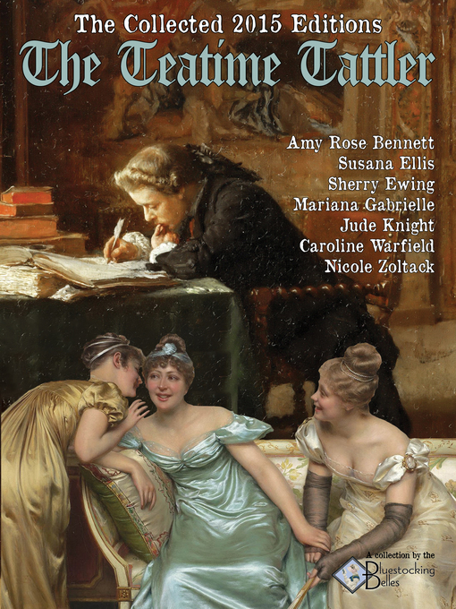 Title details for The Collected 2015 Editions of the Teatime Tattler by Amy Rose Bennett - Available